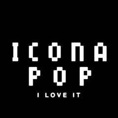 I Love It - Icona Pop (Prime Remix)