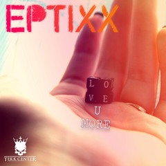 Eptixx - Love U More