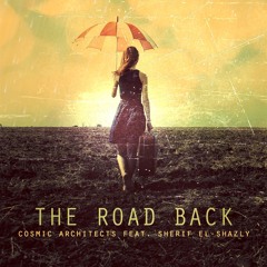 Cosmic Architects - The Road Back / طريق العودة (feat. Sherif El-Shazly)