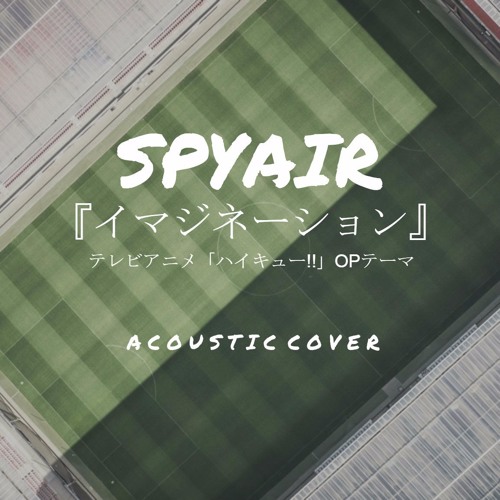 Spyair イマジネーション テレビアニメ ハイキュー Opテーマ Acoustic Cover By Swoplic Spyair イマジネーション テレビアニメ ハイキュー Opテーマ Acoustic Cover By Swoplic
