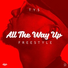 T.Y.S - All The Way Up Freestyle