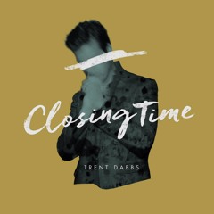 Closing Time [Trent Dabbs]