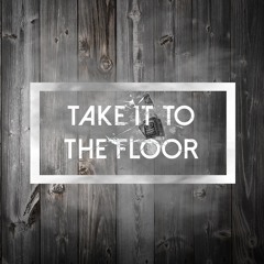 Take It To The Floor (Original Mix)