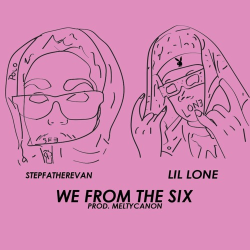 WE FROM THE SIX FT. LIL LONE! (Prod. @Meltycanon)