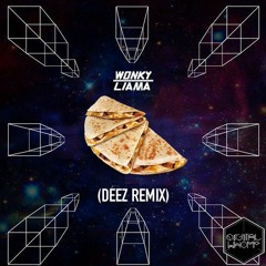 Wonky Llama-Quesadilla (DeeZ Remix)