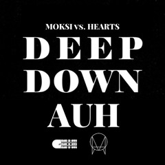 Moksi vs. Hearts - Deep Down AUH (GENE-E-OUS Bootleg)