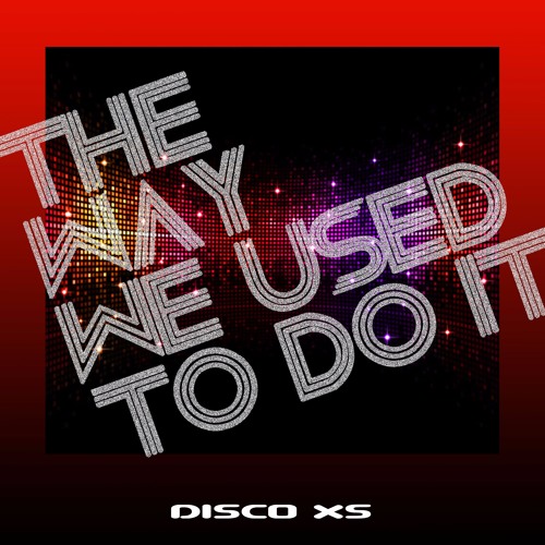 The Way We Used To Do It (New & Original Disco Funk, Disco House)