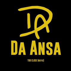 D.A. (DA ANSA)- Too Close (Refix)