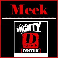Meek- Mighty D Block Remix