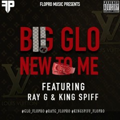 Big Glo f/ Ray G & King Spiff - New to Me