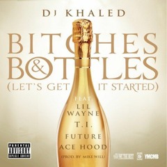 Bitches And Bottles Future Ft. Dj Khaleb, Lil Wayne , T.I