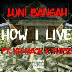 How I Live- Luni Bangah x Kr Mack x Thizz