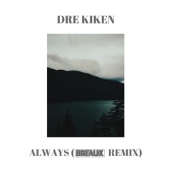 Dre Kiken ~ Always (Breaux Remix)