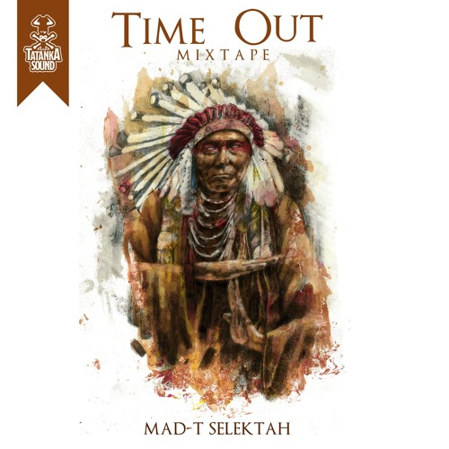 Time Out Mixtape - Mad-T Selektah (Tatanka Sound) 2016