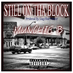 Munchie B - Still On Tha Block (Prod By EazyThaProducer)