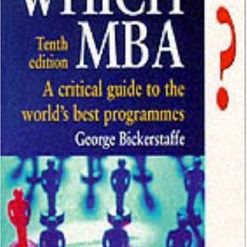 Which MBA?: A Critical Guide to the World s Best Programs Tenth Edition download pdf
