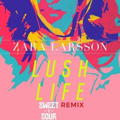 Zara Larsson - Lush Life (Sweet & Sour Remix) [Free Download]