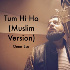 Tum Hi Ho (Muslim version by Omar Esa)