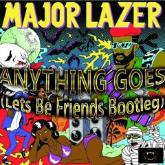 Major Lazer - Anything Goes (Lets Be Friends Bootleg) [Drop 1] CUT