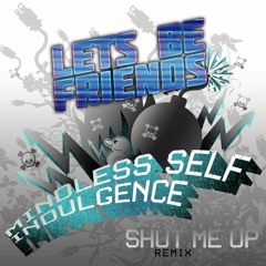 Mindless Self Indulgence - Shut Me Up [Lets Be Friends Re-Amp]