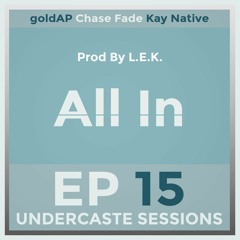 UCS Ep.15 - All In ft. goldAP, Chase Fade, Kay Native