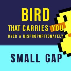 Bird That Carries You Over a Disproportionately Small Gap