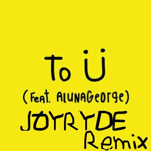 Jack Ü Feat. Alguna George - To Ü [JOYRYDE Remix]