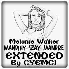 MELANIE WALKER - MANDIHY ZAY MANDRE (CYEMCI EXTENDED)
