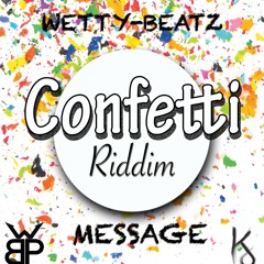 Wetty-Beatz (MESSAGE) Confetti Riddim