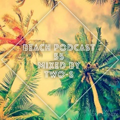 Beach Podcast 55 Mixed by Two - S