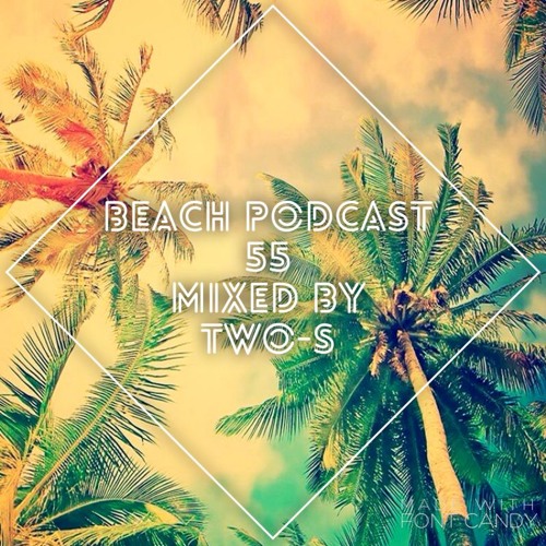 Beach Podcast 55 Mixed by Two - S