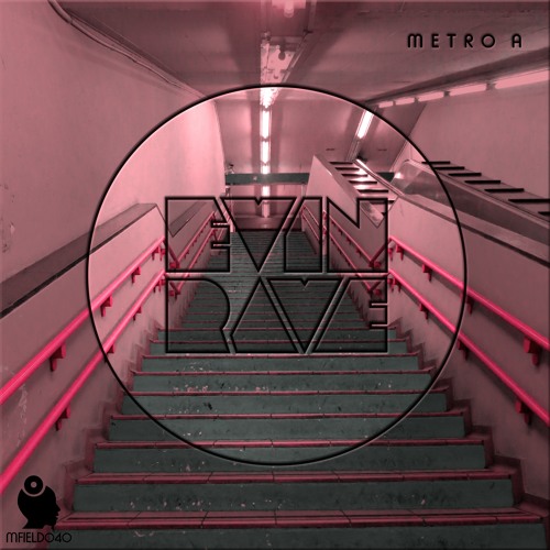 Evin Rave - Metro A (MFIELD040)
