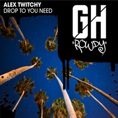 Alex Twitchy - Drop To You Need (Original Mix) [FREE DOWNLOAD]