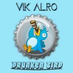 VIK ALRO - Drunken Bird !!!! (Original Mix)
