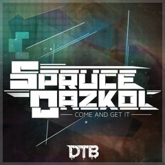 Spruce & Dazkol - Come Get It