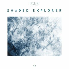 INVEINS \ Podcast 012 \ Shaded Explorer