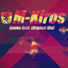 M-Kiros - Smoke Acid ( Original Mix )