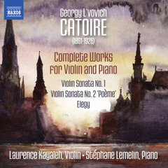 Catoire: Works for Violin & Piano - Sonata No. 2 in D Major, Op. 20 "Poeme"