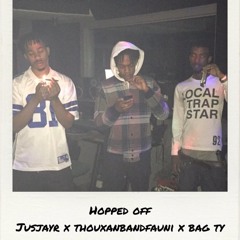 HOPPED OFF - THOUXANBANFAUNI X JUSJAYR X BAG TY