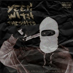 YEEN WIT THE SHITS(EMoneyONE|11 Ft. ONE|WILL x & TOOLIE)