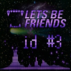 Lets Be Friends / JOYRYDE - ID #3 [EDIT]