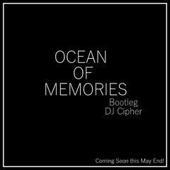 Ocean of Memories [Bootleg - 01] {CIPHER}