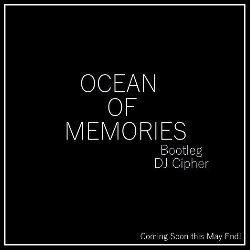 Ocean of Memories [Bootleg - 01] {CIPHER}