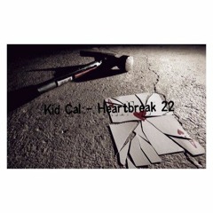 Kid Cal - heartbreak 22