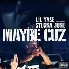 Lil Yase - Maybe Cuz Ft. Stunna June