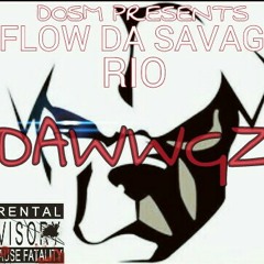 FLOW DA SAVAGE FT RIO X MY DAWWGZ