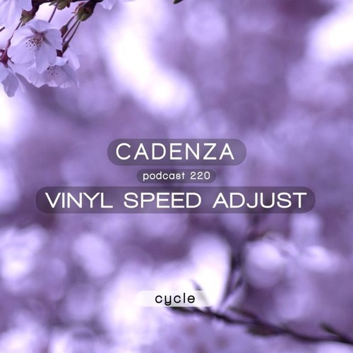 Vinyl Speed Adjust - Cadenza Podcast 220 - Cycle