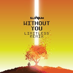 Without You - Illenium (Limitless Remix)