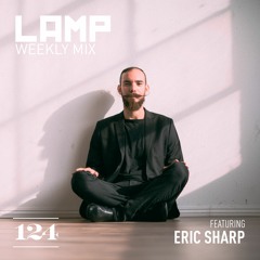LAMP Weekly Mix #124 feat. Eric Sharp