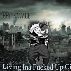 BBG Savage| Living In A Fukked Up City